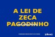 A LEI DE ZECA PAGODINHO (Prof. Naylor Marques) (clicar) Colaboração: Marcelo Fiolo P. de C. Ferreira