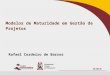 Modelos de Maturidade em Gestão de Projetos Rafael Cordeiro de Barros