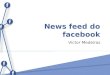 1 Víctor Medeiros. Facebook News Feed News Feed antigo News Feed atual Resultados