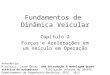 Fundamentos de Dinâmica Veicular Capítulo 2 Forças e Acelerações em um Veículo em Operação Referência: Nicolazzi, Lauro Cesar. Uma introdução à modelagem
