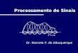 Processamento de Sinais Dr. Marcelo P. de Albuquerque CAT - CBPF