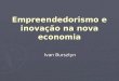 Empreendedorismo e inovação na nova economia Ivan Bursztyn