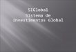 SIGlobal Sistema de Investimentos Global. Empresa Área de atuação. Perfil dos Clientes. Situação atual