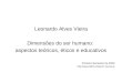 Leonardo Alves Vieira Dimensões do ser humano: aspectos teóricos, éticos e educativos Primeiro Semestre de 2009 leonarva