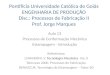 Pontifícia Universidade Católica de Goiás ENGENHARIA DE PRODUÇÃO Disc.: Processos de Fabricação II Prof. Jorge Marques Aula 13 Processos de Conformação