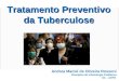 Tratamento Preventivo da Tuberculose Andrea Rossoni Infectologia Pediátrica HC – UFPR Andrea Maciel de Oliveira Rossoni Disciplina de Infectologia Pediátrica