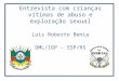 Entrevista com crianças vítimas de abuso e exploração sexual Luis Roberto Benia DML/IGP - SSP/RS