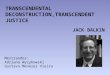 TRANSCENDENTAL DECONSTRUCTION,TRANSCENDENT JUSTICE JACK BALKIN Mestrandos: Adriana Wyzykowski Gustavo Menezes Vieira