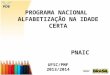 PROGRAMA NACIONAL ALFABETIZAÇÃO NA IDADE CERTA PNAIC UFSC/PMF 2013/2014