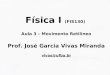 Física I (FIS130) Aula 3 – Movimento Retilineo Prof. José Garcia Vivas Miranda vivas@ufba.br