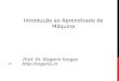 Introdução ao Aprendizado de Máquina Prof. Dr. Rogério Vargas -> 