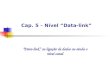 Cap. 5 – Nível Data-link Data-link ou ligação de dados ou ainda o nível canal