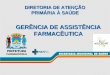 GERÊNCIA DE ASSISTÊNCIA FARMACÊUTICA DIRETORIA DE ATENÇÃO PRIMÁRIA À SAÚDE