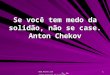 Www.4tons.com Pr. Marcelo Augusto de Carvalho 1 Se você tem medo da solidão, não se case. Anton Chekov