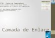 Camada de Enlace BCC361 – Redes de Computadores Universidade Federal de Ouro Preto Departamento de Ciência da Computação Prof. Saul Emanuel Delabrida Silva