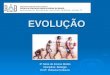 EVOLUÇÃO 3ª Série do Ensino Médio Disciplina: Biologia Profª. Roberta Fontoura