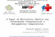 O Papel do Ministério Público nas Internações Psiquiátricas e Abrigamentos Compulsórios Reynaldo Mapelli Júnior Promotor de Justiça Coordenador da Área