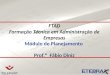 FTAD Formação Técnica em Administração de Empresas Módulo de Planejamento Prof.º Fábio Diniz