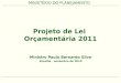 MINISTÉRIO DO PLANEJAMENTO Projeto de Lei Orçamentária 2011 Ministro Paulo Bernardo Silva Brasília, novembro de 2010
