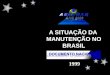 A SITUAÇÃO DA MANUTENÇÃO NO BRASIL 1999 Rio de Janeiro - RJ Brasil Julho de 2000 Associação Brasileira de Metalurgia e Materiais 55o. Congresso da ABM