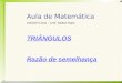 Aula de Matemática AGOSTO 2011 – prof. Neilton Satel TRIÂNGULOS Razão de semelhança