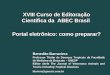 XVIII Curso de Editoração Científica da ABEC Brasil Portal eletrônico: como preparar? XVIII Curso de Editoração Científica da ABEC Brasil Portal eletrônico:
