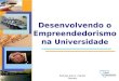 Rodrigo Pacca / Daniel Novaes Desenvolvendo o Empreendedorismo na Universidade