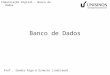 Comunicação Digital – Banco de Dados Banco de Dados Prof.: Sandro Rigo & Ernesto Lindstaedt