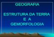 GEOGRAFIA ESTRUTURA DA TERRA E A GEMORFOLOGIA. FORMAÇÃO DO UNIVERSO - BIG BANG