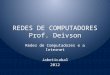 REDES DE COMPUTADORES Prof. Deivson Redes de Computadores e a Internet Jaboticabal 2012