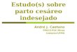 Estudo(s) sobre parto cesáreo indesejado André J. Caetano PPGCS-PUC Minas Cedeplar/UFMG