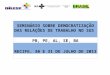 SEMINÁRIO SOBRE DEMOCRATIZAÇÃO DAS RELAÇÕES DE TRABALHO NO SUS PB, PE, AL, SE, BA RECIFE, 30 E 31 DE JULHO DE 2013