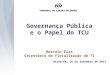 Governança Pública e o Papel do TCU Marcelo Eira Secretário de Fiscalização de TI Belém/PA, 26 de setembro de 2013
