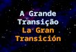 A Grande Transição La Gran Transición Opera-se, na Terra, neste largo período, a grande transição anunciada pelas Escrituras e confirmada pelo Espiritismo