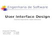 Engenharia de Software User Interface Design Docente responsável: Isabel Sofia Brito Grupo de Trabalho: -Luis Franconº 3508 -Nuno Silvanº 2633