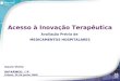 Isaura Vieira INFARMED, I.P. Lisboa, 30 de Junho 2008 Acesso à Inovação Terapêutica Avaliação Prévia de MEDICAMENTOS HOSPITALARES