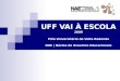 UFF VAI À ESCOLA 2009 Pólo Universitário de Volta Redonda NAE | Núcleo de Assuntos Educacionais