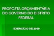 PROPOSTA ORÇAMENTÁRIA DO GOVERNO DO DISTRITO FEDERAL EXERCÍCIO DE 2009