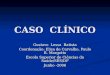 CASO CLÍNICO Gustavo Lessa Batista Coordenação: Elisa de Carvalho, Paulo R. Margotto Escola Superior de Ciências da Saúde/SES/DF Junho -2006