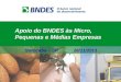 Apoio do BNDES às Micro, Pequenas e Médias Empresas Sorocaba – SP 26/11/2013