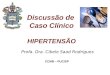Discussão de Caso Clínico HIPERTENSÃO Profa. Dra. Cibele Saad Rodrigues CCMB – PUC/SP