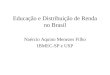 Educação e Distribuição de Renda no Brasil Naércio Aquino Menezes Filho IBMEC-SP e USP