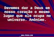 Pr. Marcelo Augusto de Carvalho 1 Devemos dar a Deus em nosso coração o mesmo lugar que ele ocupa no universo. Anônimo. 
