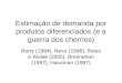 Estimação de demanda por produtos diferenciados (e a guerra dos cherrios) Berry (1994), Nevo (1998), Reiss e Wolak (2005), Bresnahan (1997), Hausman (1997)