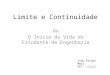 Limite e Continuidade Ou O Início da Vida do Estudante de Engenharia João Felipe Melo PET - Civil