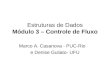 Estruturas de Dados Módulo 3 – Controle de Fluxo Marco A. Casanova - PUC-Rio e Denise Guliato- UFU