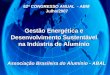 62º CONGRESSO ANUAL - ABM Julho/2007 Gestão Energética e Desenvolvimento Sustentável na Indústria de Alumínio Associação Brasileira do Alumínio - ABAL