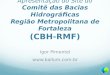Apresentação do Site do Comitê das Bacias Hidrográficas Região Metropolitana de Fortaleza (CBH-RMF) Igor Pimentel 