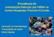 Prevalência de colonização/infecção por MRSA no Centro Hospitalar P.Varzim/V.Conde Mestrado em Microbiologia Universidade de Aveiro Marta Valadas