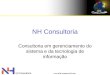 Www.NHConsultoriaTI.com NH Consultoria Consultoria em gerenciamento do sistema e da tecnologia de informação